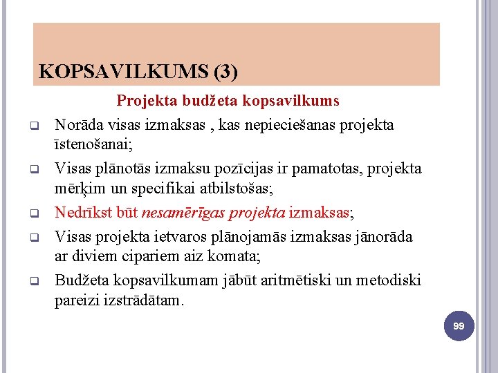 KOPSAVILKUMS (3) q q q Projekta budžeta kopsavilkums Norāda visas izmaksas , kas nepieciešanas