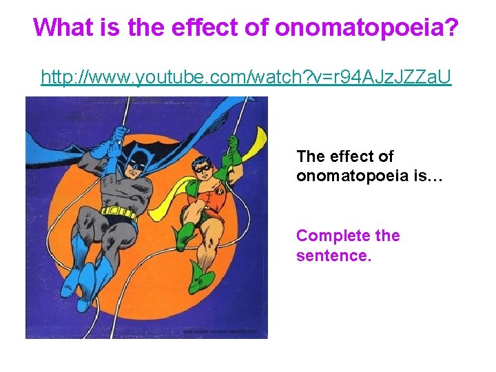 What is the effect of onomatopoeia? http: //www. youtube. com/watch? v=r 94 AJz. JZZa.