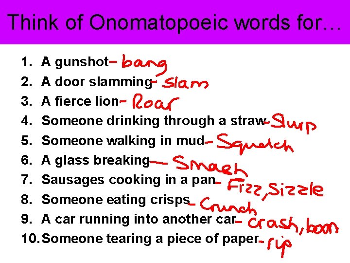 Think of Onomatopoeic words for… 1. A gunshot 2. A door slamming 3. A