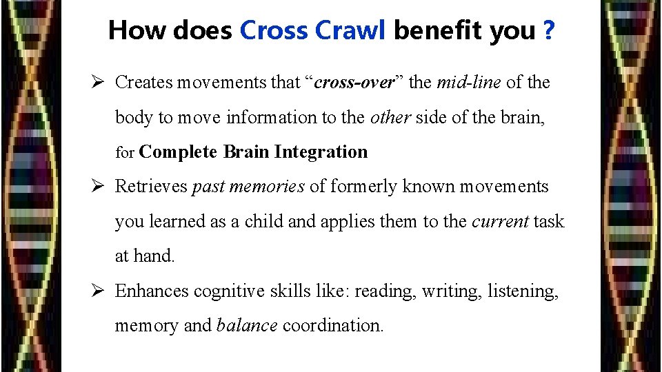 How does Cross Crawl benefit you ? Ø Creates movements that “cross-over” the mid-line