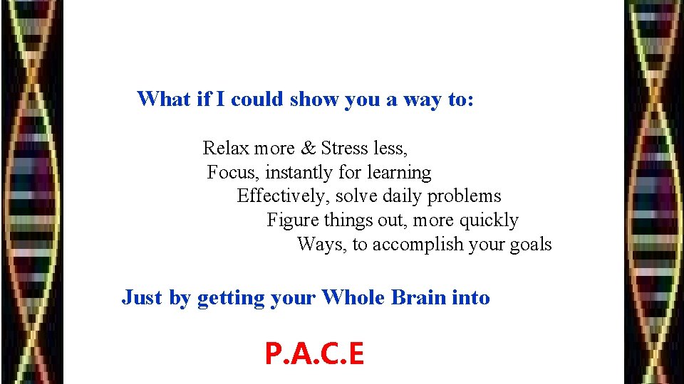 What if I could show you a way to: Ø Relax more & Stress