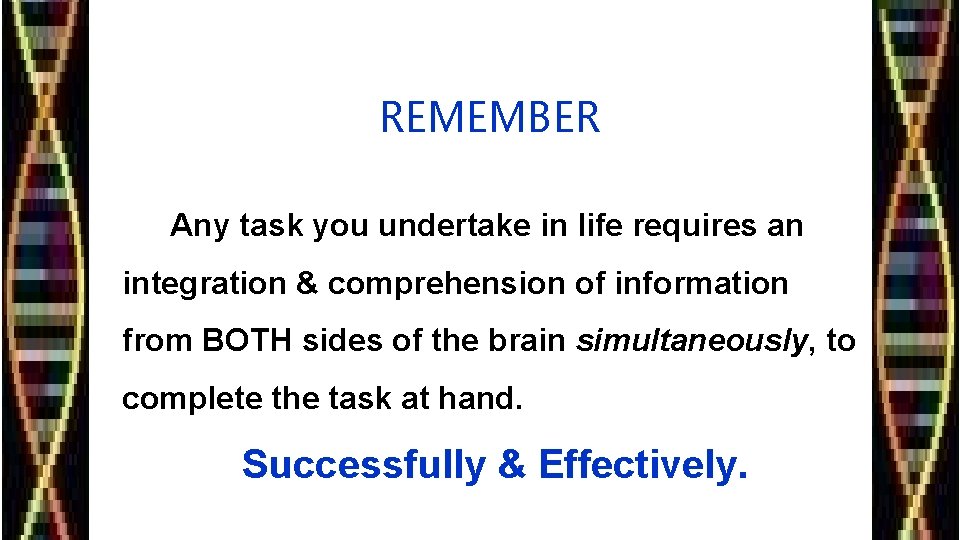 REMEMBER Any task you undertake in life requires an integration & comprehension of information