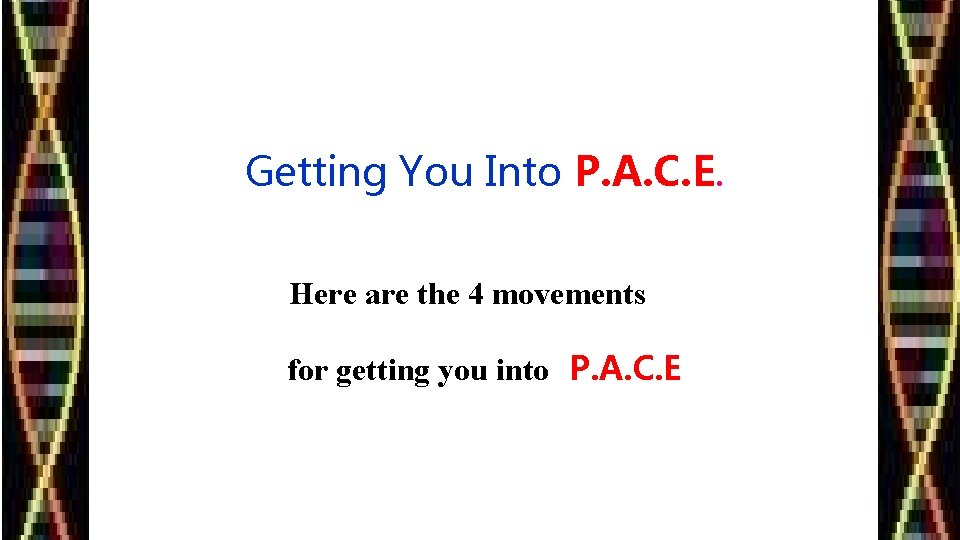 Getting You Into P. A. C. E. Here are the 4 movements for getting