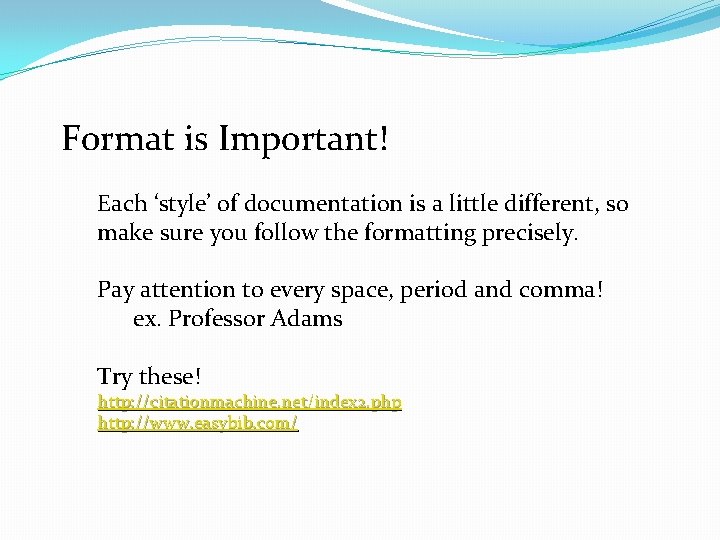 Format is Important! Each ‘style’ of documentation is a little different, so make sure