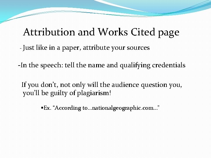 Attribution and Works Cited page - Just like in a paper, attribute your sources