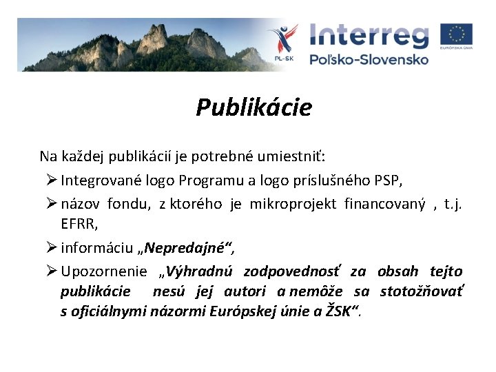 Publikácie Na každej publikácií je potrebné umiestniť: Ø Integrované logo Programu a logo príslušného