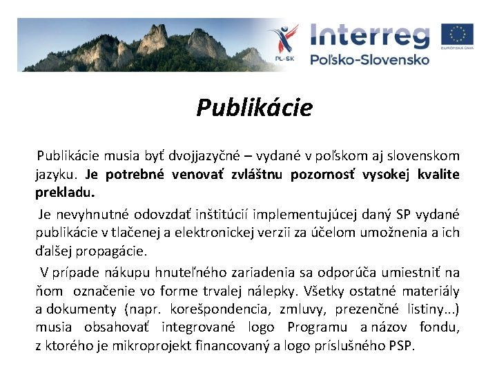 Publikácie musia byť dvojjazyčné – vydané v poľskom aj slovenskom jazyku. Je potrebné venovať