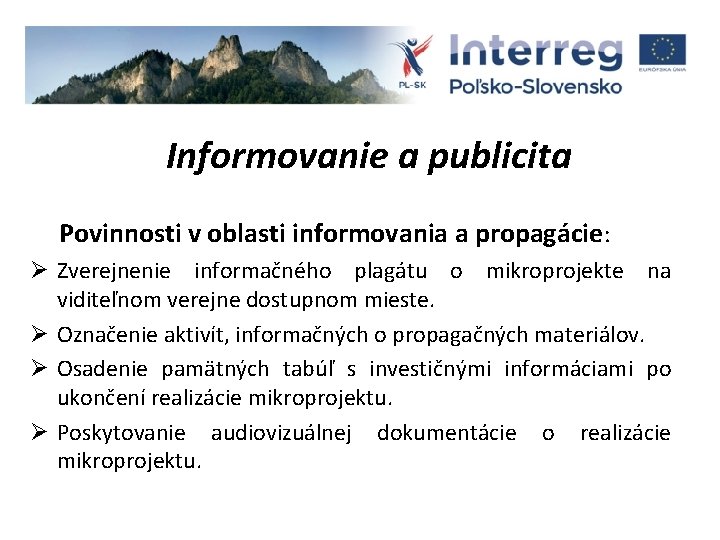 Informovanie a publicita Povinnosti v oblasti informovania a propagácie: Ø Zverejnenie informačného plagátu o