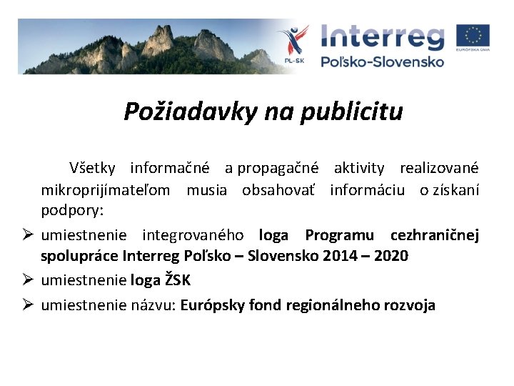 Požiadavky na publicitu Všetky informačné a propagačné aktivity realizované mikroprijímateľom musia obsahovať informáciu o