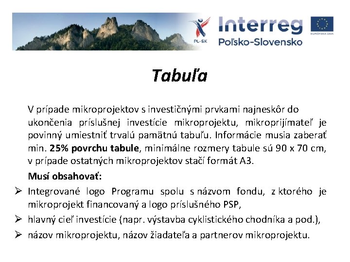 Tabuľa V prípade mikroprojektov s investičnými prvkami najneskôr do ukončenia príslušnej investície mikroprojektu, mikroprijímateľ