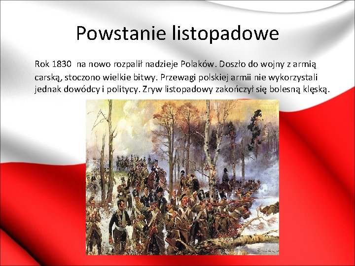 Powstanie listopadowe Rok 1830 na nowo rozpalił nadzieje Polaków. Doszło do wojny z armią