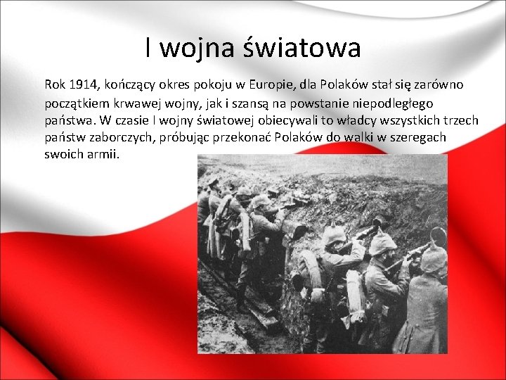 I wojna światowa Rok 1914, kończący okres pokoju w Europie, dla Polaków stał się