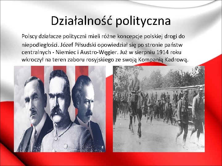 Działalność polityczna Polscy działacze polityczni mieli różne koncepcje polskiej drogi do niepodległości. Józef Piłsudski