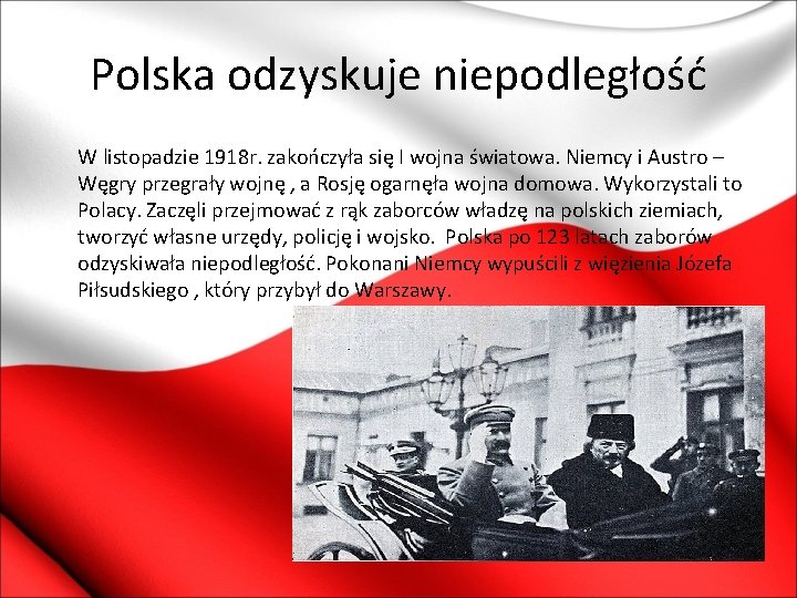 Polska odzyskuje niepodległość W listopadzie 1918 r. zakończyła się I wojna światowa. Niemcy i