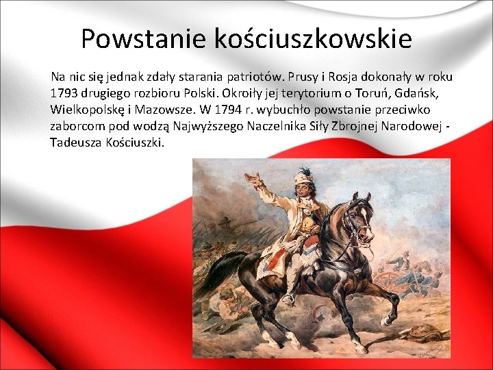 Powstanie kościuszkowskie Na nic się jednak zdały starania patriotów. Prusy i Rosja dokonały w