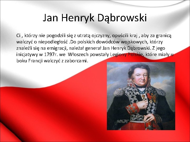 Jan Henryk Dąbrowski Ci , którzy nie pogodzili się z utratą ojczyzny, opuścili kraj
