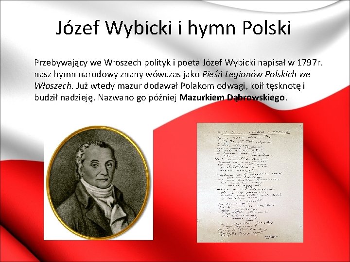 Józef Wybicki i hymn Polski Przebywający we Włoszech polityk i poeta Józef Wybicki napisał