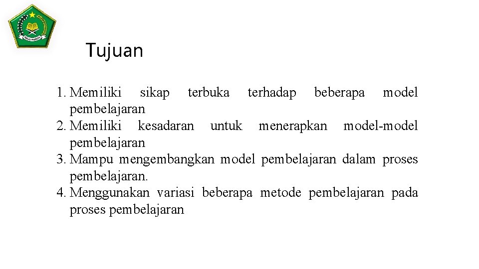 Tujuan 1. Memiliki sikap terbuka terhadap beberapa model pembelajaran 2. Memiliki kesadaran untuk menerapkan