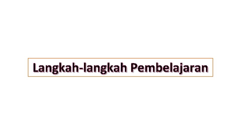 Langkah-langkah Pembelajaran 