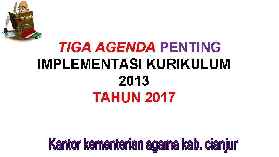 TIGA AGENDA PENTING IMPLEMENTASI KURIKULUM 2013 TAHUN 2017 