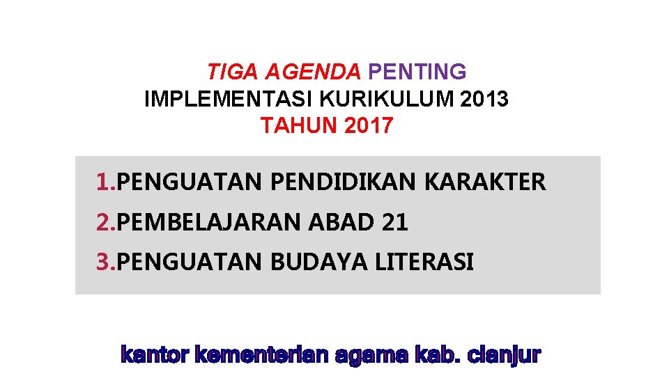 TIGA AGENDA PENTING IMPLEMENTASI KURIKULUM 2013 TAHUN 2017 1. PENGUATAN PENDIDIKAN KARAKTER 2. PEMBELAJARAN