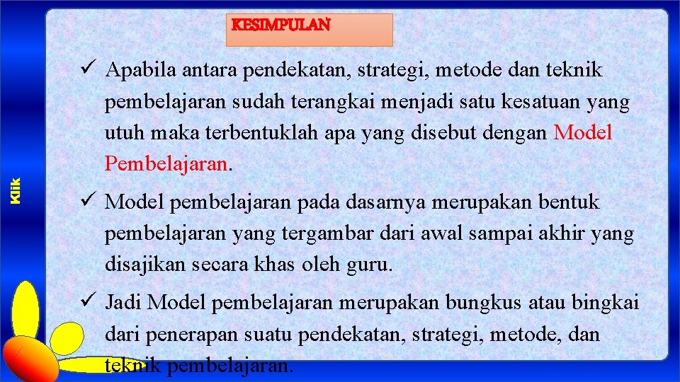 KESIMPULAN Klik ü Apabila antara pendekatan, strategi, metode dan teknik pembelajaran sudah terangkai menjadi