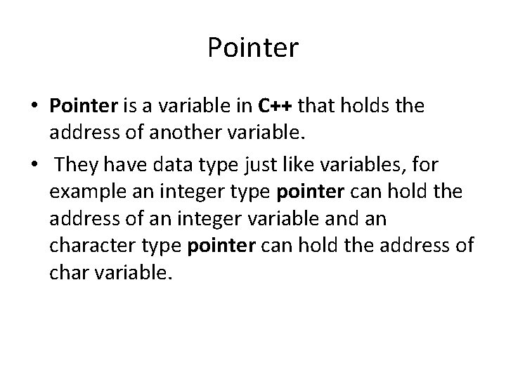 Pointer • Pointer is a variable in C++ that holds the address of another