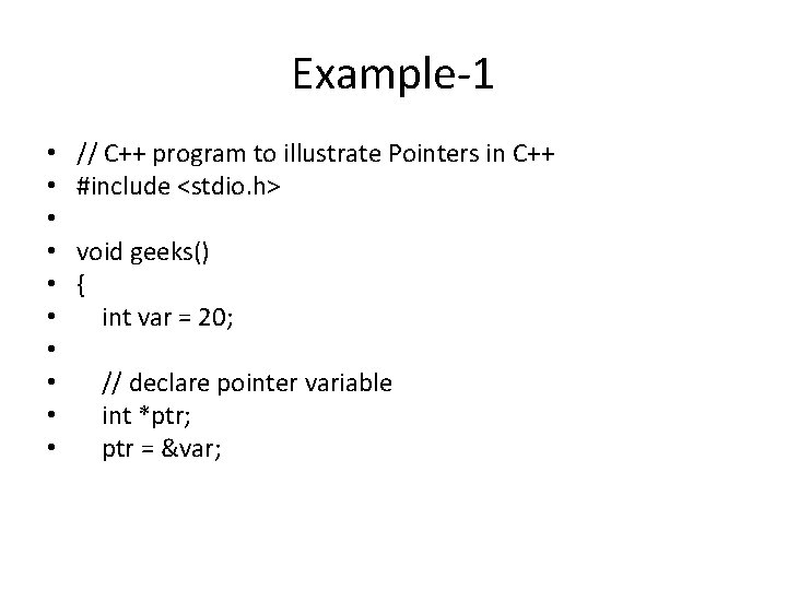 Example-1 • • • // C++ program to illustrate Pointers in C++ #include <stdio.