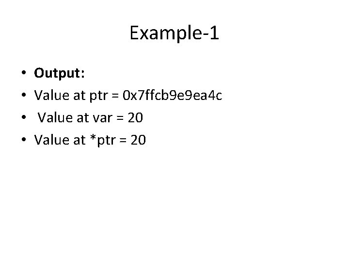 Example-1 • • Output: Value at ptr = 0 x 7 ffcb 9 e