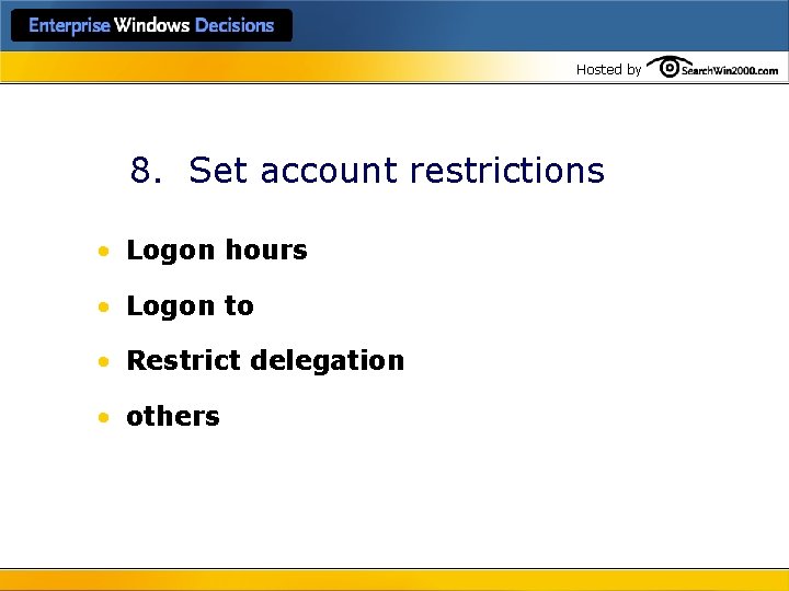 Hosted by 8. Set account restrictions • Logon hours • Logon to • Restrict