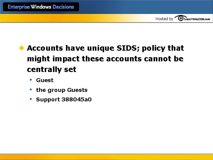 Hosted by l Accounts have unique SIDS; policy that might impact these accounts cannot