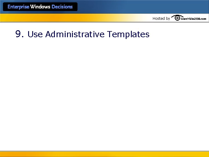 Hosted by 9. Use Administrative Templates 