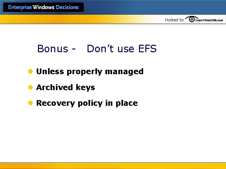 Hosted by Bonus - Don’t use EFS l Unless properly managed l Archived keys