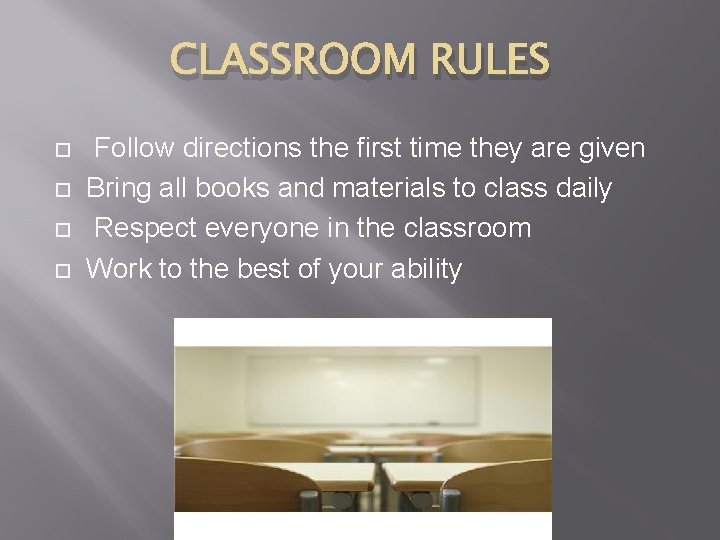 CLASSROOM RULES Follow directions the first time they are given Bring all books and