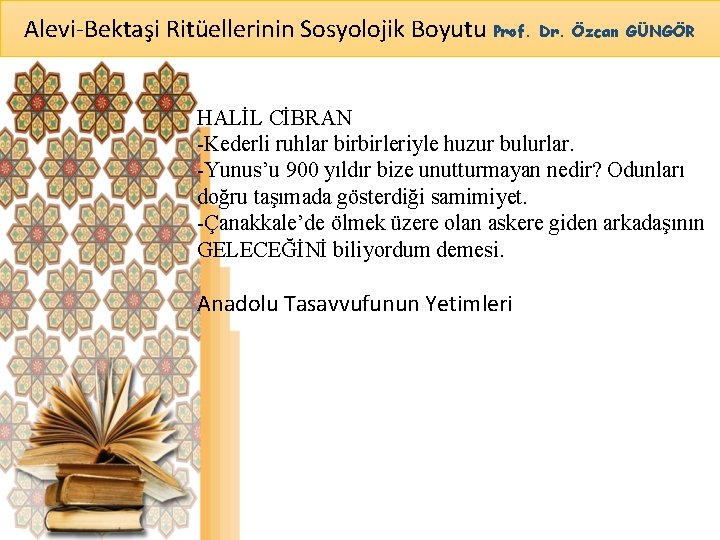 Alevi-Bektaşi Ritüellerinin Sosyolojik Boyutu Prof. Dr. Özcan GÜNGÖR HALİL CİBRAN -Kederli ruhlar birbirleriyle huzur