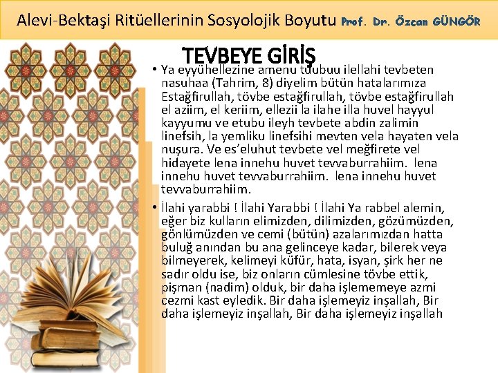 Alevi-Bektaşi Ritüellerinin Sosyolojik Boyutu Prof. Dr. Özcan GÜNGÖR TEVBEYE GİRİŞ • Ya eyyühellezine amenu