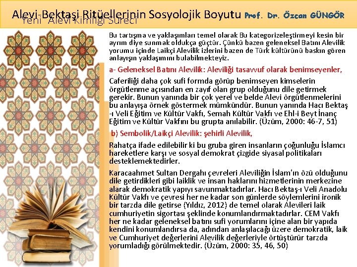 Alevi-Bektaşi Ritüellerinin Yeni Alevî Kimliği Süreci Sosyolojik Boyutu Prof. Dr. Özcan GÜNGÖR Bu tartışma