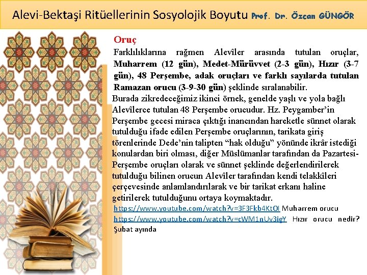 Alevi-Bektaşi Ritüellerinin Sosyolojik Boyutu Prof. Dr. Özcan GÜNGÖR Oruç Farklılıklarına rağmen Alevîler arasında tutulan