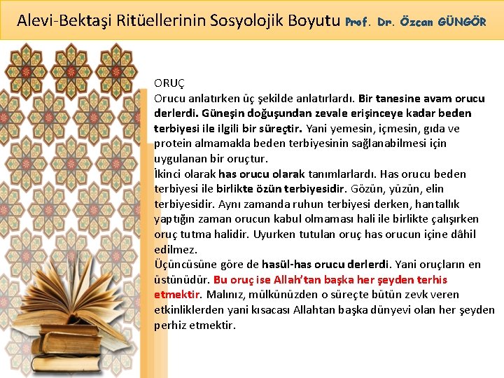 Alevi-Bektaşi Ritüellerinin Sosyolojik Boyutu Prof. Dr. Özcan GÜNGÖR ORUÇ Orucu anlatırken üç şekilde anlatırlardı.