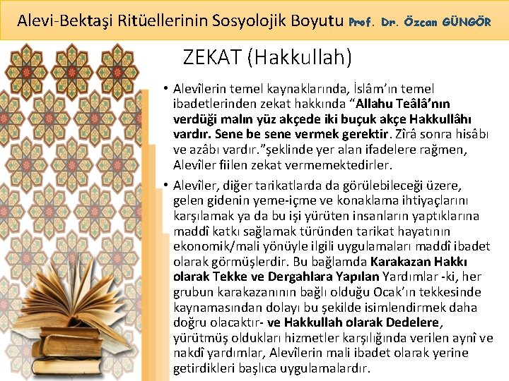 Alevi-Bektaşi Ritüellerinin Sosyolojik Boyutu Prof. Dr. Özcan GÜNGÖR ZEKAT (Hakkullah) • Alevîlerin temel kaynaklarında,