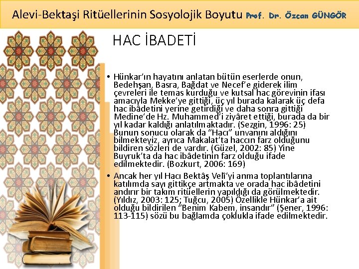 Alevi-Bektaşi Ritüellerinin Sosyolojik Boyutu Prof. Dr. Özcan GÜNGÖR HAC İBADETİ • Hünkar’ın hayatını anlatan