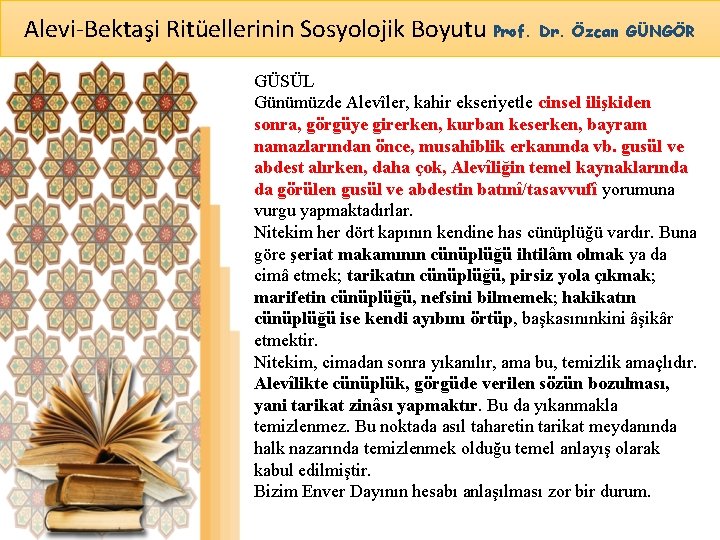 Alevi-Bektaşi Ritüellerinin Sosyolojik Boyutu Prof. Dr. Özcan GÜNGÖR GÜSÜL Günümüzde Alevîler, kahir ekseriyetle cinsel