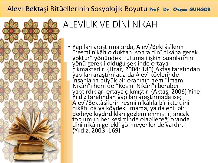 Alevi-Bektaşi Ritüellerinin Sosyolojik Boyutu Prof. Dr. Özcan GÜNGÖR ALEVİLİK VE DİNİ NİKAH • Yapılan