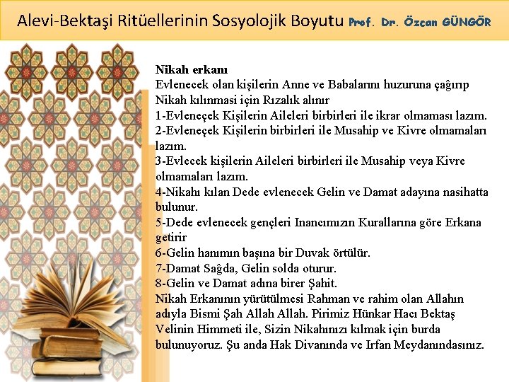 Alevi-Bektaşi Ritüellerinin Sosyolojik Boyutu Prof. Dr. Özcan GÜNGÖR Nikah erkanı Evlenecek olan kişilerin Anne