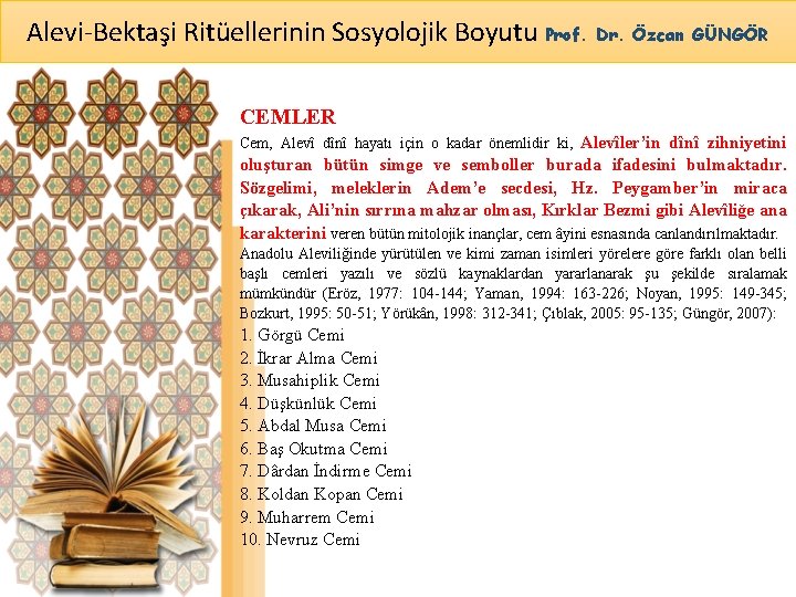 Alevi-Bektaşi Ritüellerinin Sosyolojik Boyutu Prof. Dr. Özcan GÜNGÖR CEMLER Cem, Alevî dînî hayatı için