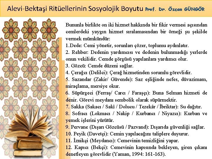 Alevi-Bektaşi Ritüellerinin Sosyolojik Boyutu Prof. Dr. Özcan GÜNGÖR Bununla birlikte on iki hizmet hakkında