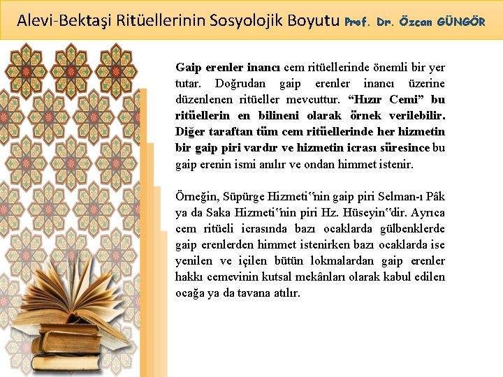 Alevi-Bektaşi Ritüellerinin Sosyolojik Boyutu Prof. Dr. Özcan GÜNGÖR Gaip erenler inancı cem ritüellerinde önemli