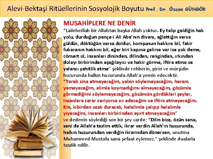 Alevi-Bektaşi Ritüellerinin Sosyolojik Boyutu Prof. Dr. Özcan GÜNGÖR MUSAHİPLERE NE DENİR “Laileheillah bir Allahtan