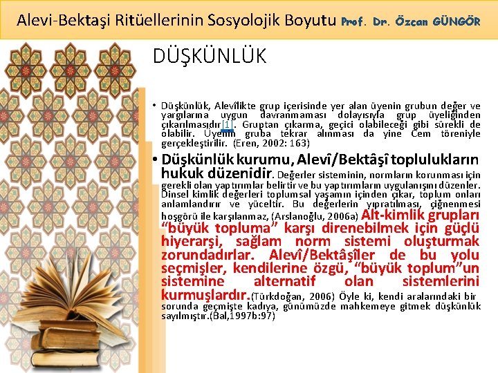 Alevi-Bektaşi Ritüellerinin Sosyolojik Boyutu Prof. Dr. Özcan GÜNGÖR DÜŞKÜNLÜK • Düşkünlük, Alevîlikte grup içerisinde