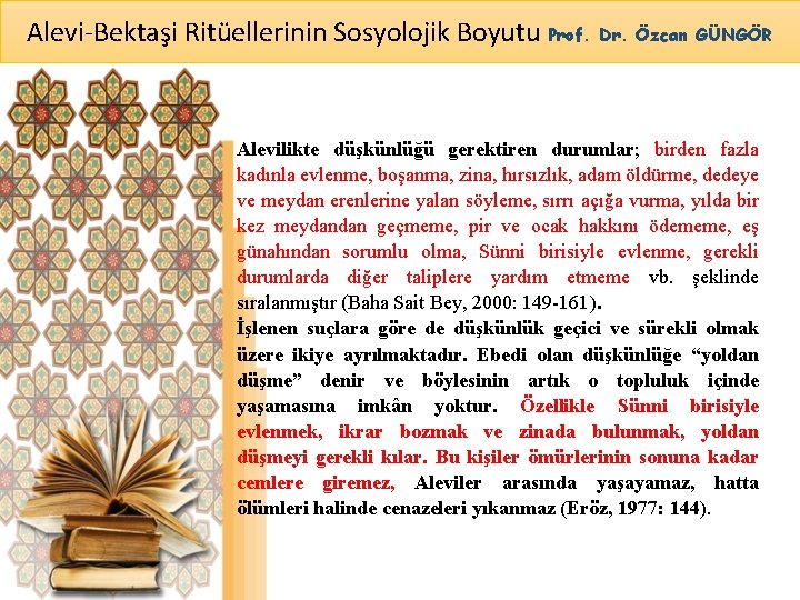 Alevi-Bektaşi Ritüellerinin Sosyolojik Boyutu Prof. Dr. Özcan GÜNGÖR Alevilikte düşkünlüğü gerektiren durumlar; birden fazla